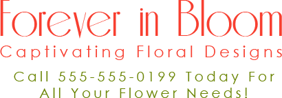 Forever in Bloom - Captivating Floral Designs - Call 555-555-0199 Today For All Your Flower Needs!